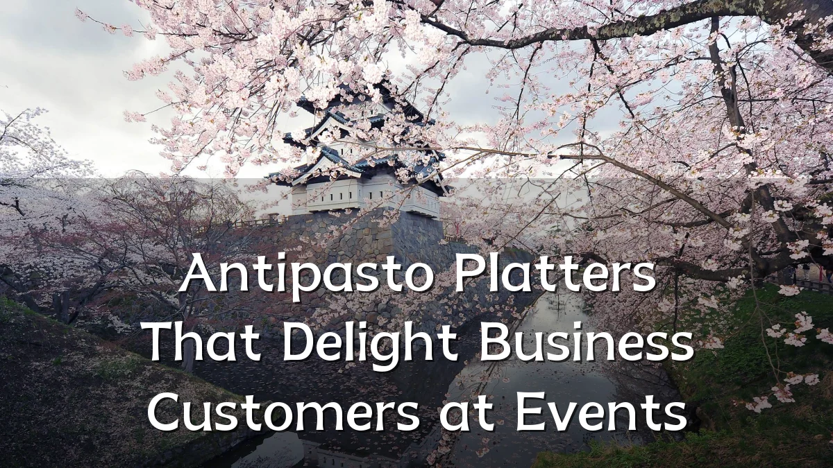 Antipasto Platters That Delight Business Customers at Events