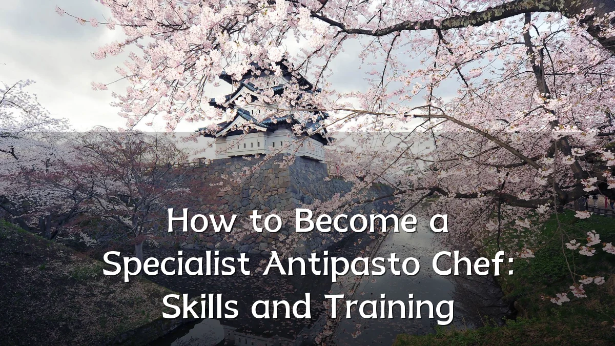 How to Become a Specialist Antipasto Chef: Skills and Training
