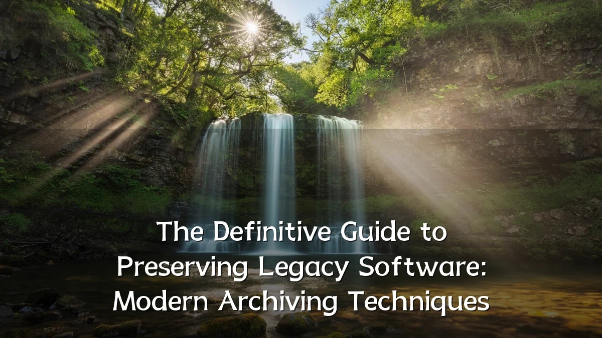 The Definitive Guide to Preserving Legacy Software: Modern Archiving Techniques