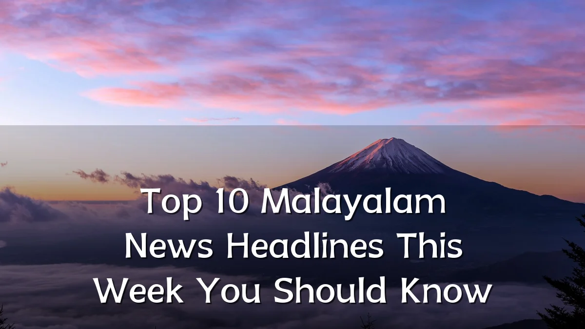 Top 10 Malayalam News Headlines This Week You Should Know