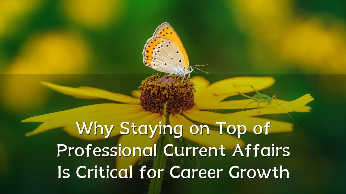 Why Staying on Top of Professional Current Affairs Is Critical for Career Growth