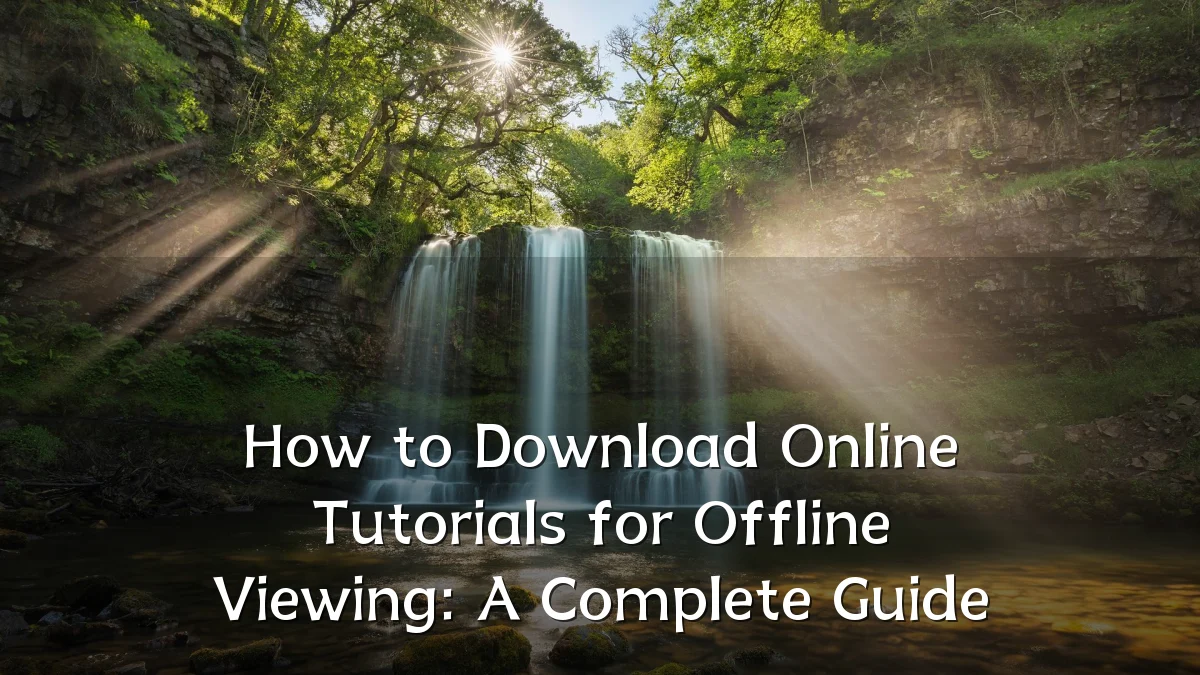 How to Download Online Tutorials for Offline Viewing: A Complete Guide