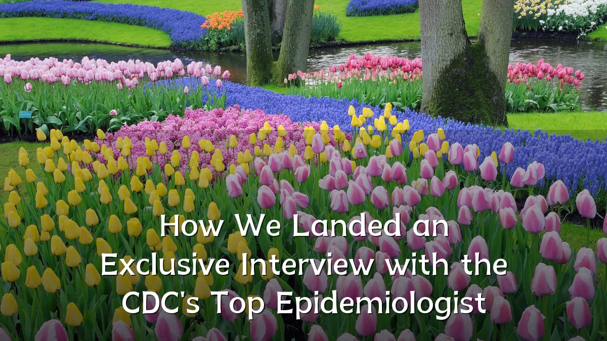 How We Landed an Exclusive Interview with the CDC's Top Epidemiologist
